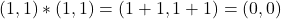 (1,1)*(1,1)=(1+1,1+1)=(0,0)