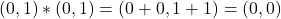 (0,1)*(0,1)=(0+0,1+1)=(0,0)