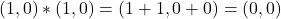 (1,0)*(1,0)=(1+1,0+0)=(0,0)